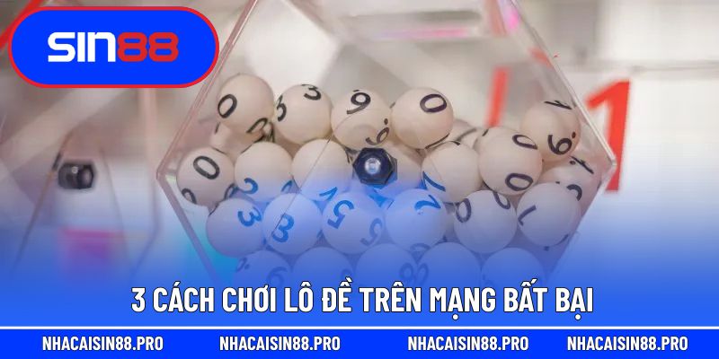 3 Cách chơi lô đề trên mạng bất bại 