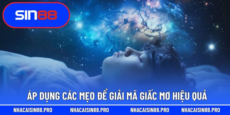 Áp dụng các mẹo để giải mã giấc mơ hiệu quả