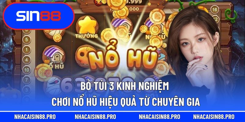 Bỏ túi 3 kinh nghiệm chơi nổ hũ hiệu quả từ chuyên gia