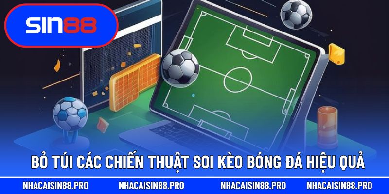 Bỏ túi các chiến thuật soi kèo bóng đá hiệu quả