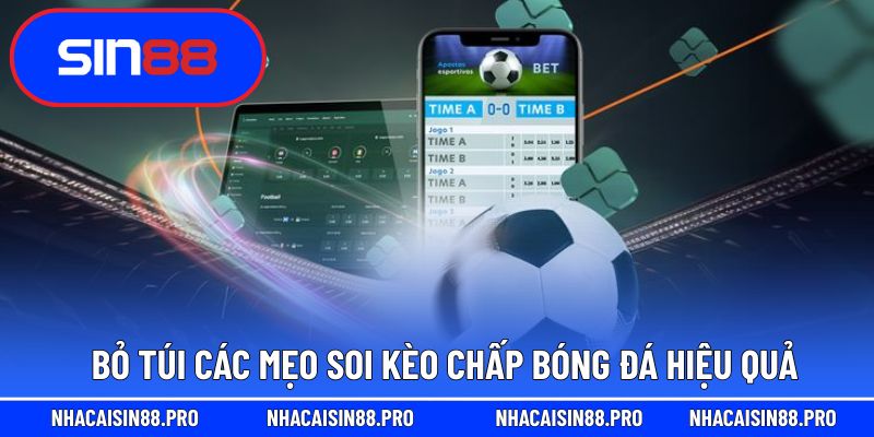 Bỏ túi các mẹo soi kèo chấp bóng đá hiệu quả