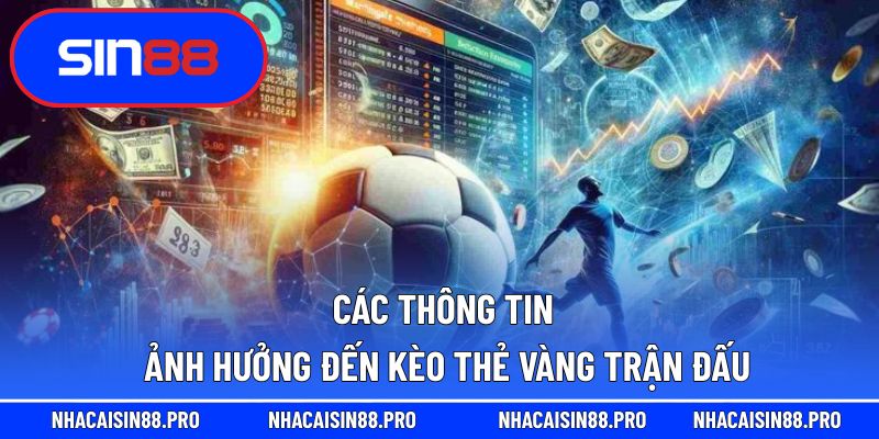 Các thông tin ảnh hưởng đến kèo thẻ vàng trận đấu