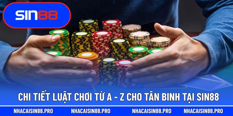 Chi tiết luật chơi từ A - Z cho tân binh tại Sin88
