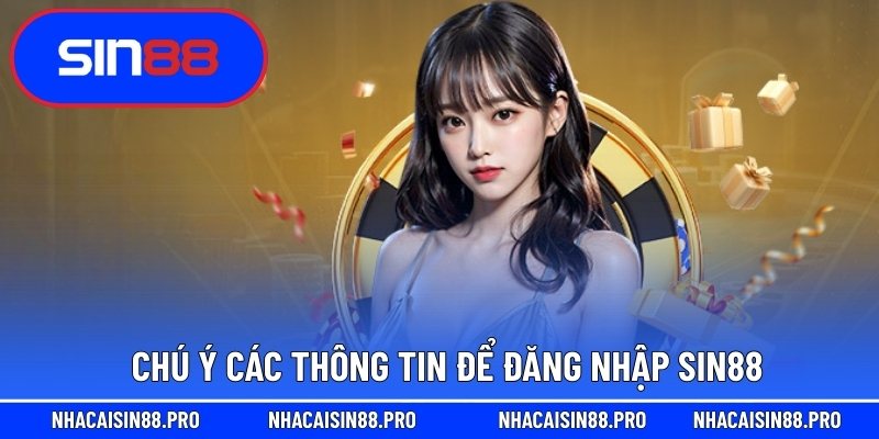 Chú ý các thông tin để đăng nhập Sin88