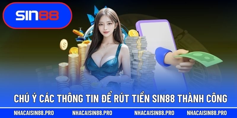 Chú ý các thông tin để rút tiền Sin88 thành công
