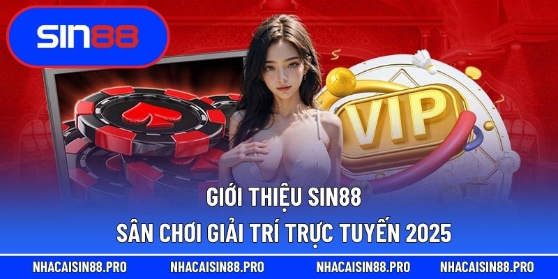 Giới thiệu Sin88 - Sân chơi giải trí trực tuyến 2025