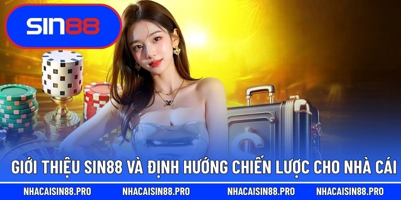 Giới thiệu Sin88 và định hướng chiến lược cho nhà cái