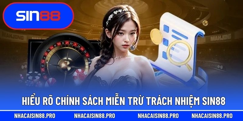 Hiểu rõ chính sách miễn trừ trách nhiệm Sin88