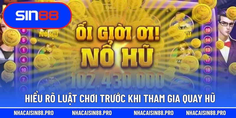 Hiểu rõ luật chơi trước khi tham gia quay hũ