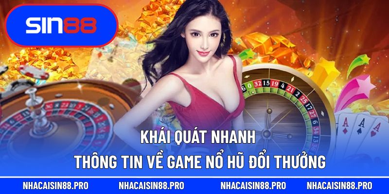 Khái quát nhanh thông tin về game nổ hũ đổi thưởng