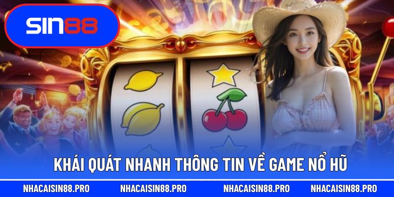 Khái quát nhanh thông tin về game nổ hũ