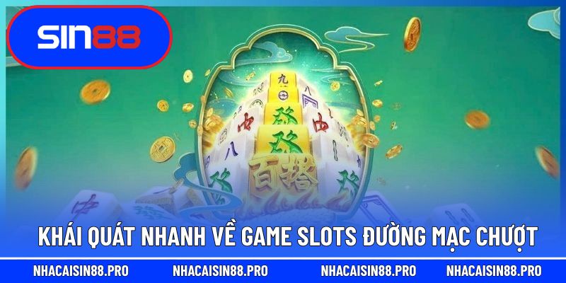 Khái quát nhanh về game slots đường mạc chượt