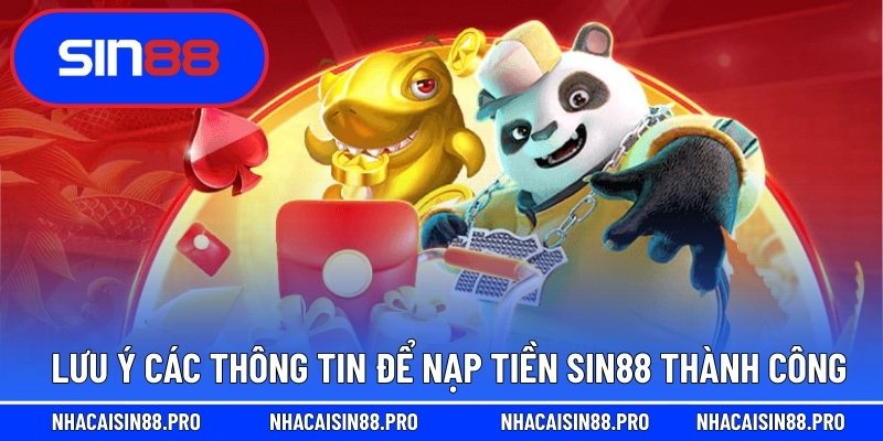 Lưu ý các thông tin để nạp tiền Sin88 thành công