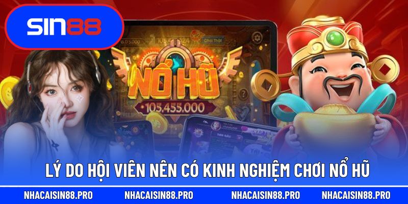 Lý do hội viên nên có kinh nghiệm chơi nổ hũ