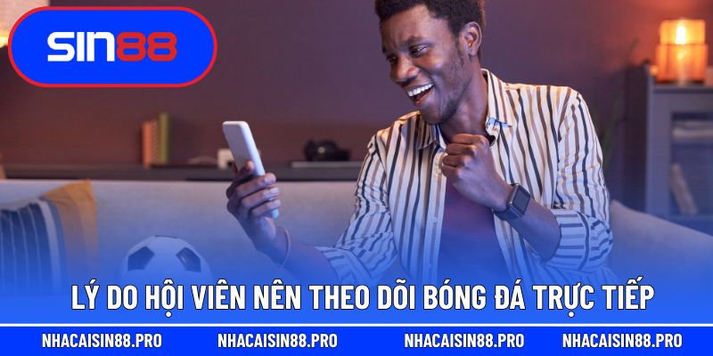 Lý do hội viên nên theo dõi bóng đá trực tiếp