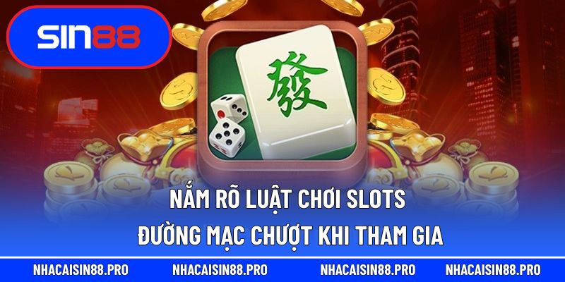 Nắm rõ luật chơi slots đường mạc chượt khi tham gia