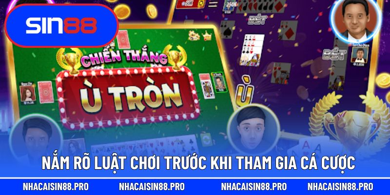 Nắm rõ luật chơi trước khi tham gia cá cược