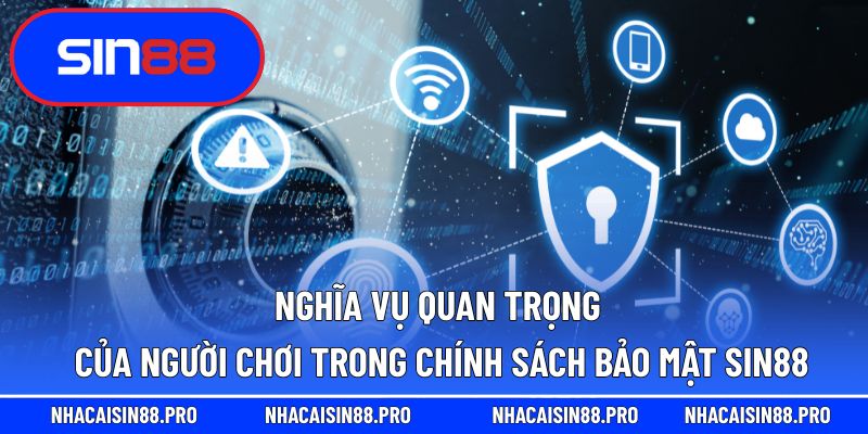 Nghĩa vụ quan trọng của người chơi trong chính sách bảo mật Sin88