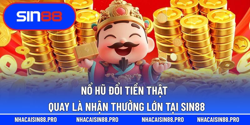 Nổ hũ đổi tiền thật