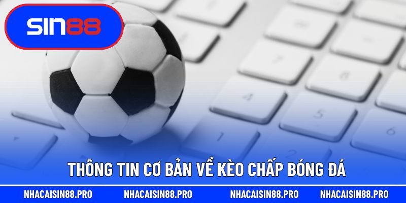 Thông tin cơ bản về kèo chấp bóng đá