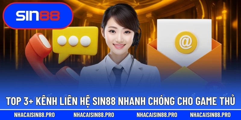 Top 3+ kênh liên hệ Sin88 nhanh chóng cho game thủ