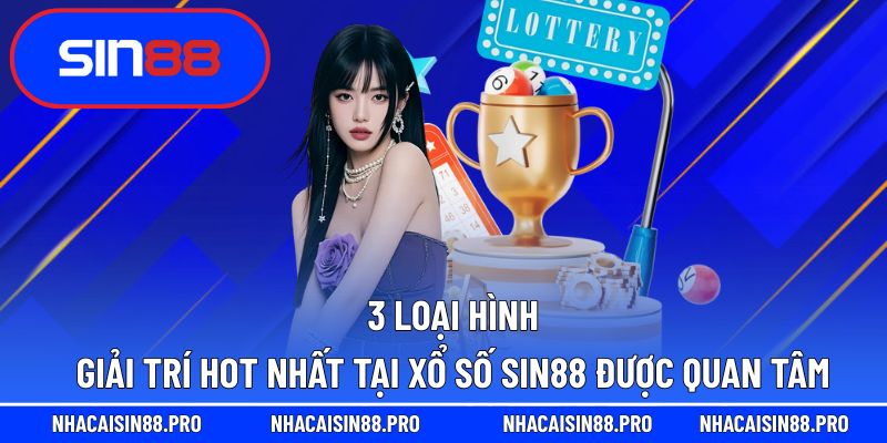Ba hình thức giải trí hàng đầu tại xổ số luôn thu hút