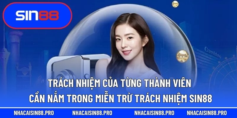 Trách nhiệm của từng thành viên cần nắm trong miễn trừ trách nhiệm Sin88