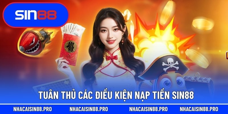 Tuân thủ các điều kiện nạp tiền Sin88