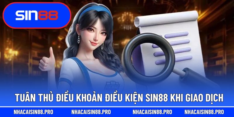 Tuân thủ điều khoản điều kiện Sin88 khi giao dịch