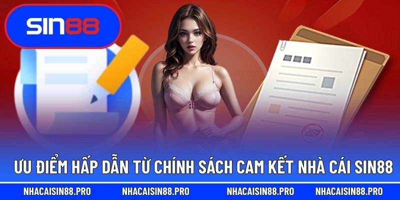 Ưu điểm hấp dẫn từ chính sách cam kết nhà cái Sin88